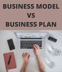 BUSINESS MODEL VS BUSINESS PLAN